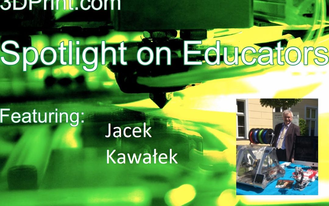 3D Printing Educator Spotlight On: Jacek Kawalek, High School Teacher and 3D Printing Expert, Poland