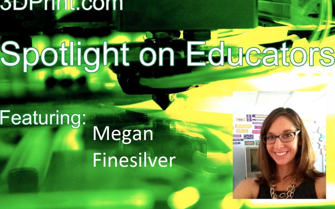 3D Printing Educator Spotlight On: Megan Finesilver, 2nd Grade Teacher, Speaker and Curriculum Developer, Colorado